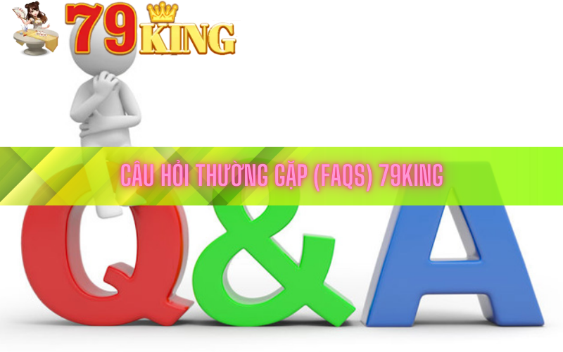 Câu hỏi thường gặp (FAQs) 79king