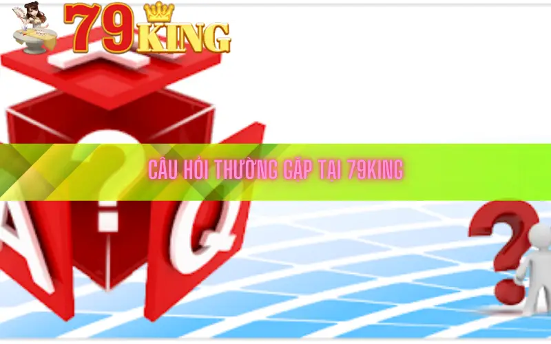 Câu hỏi thường gặp tại 79king