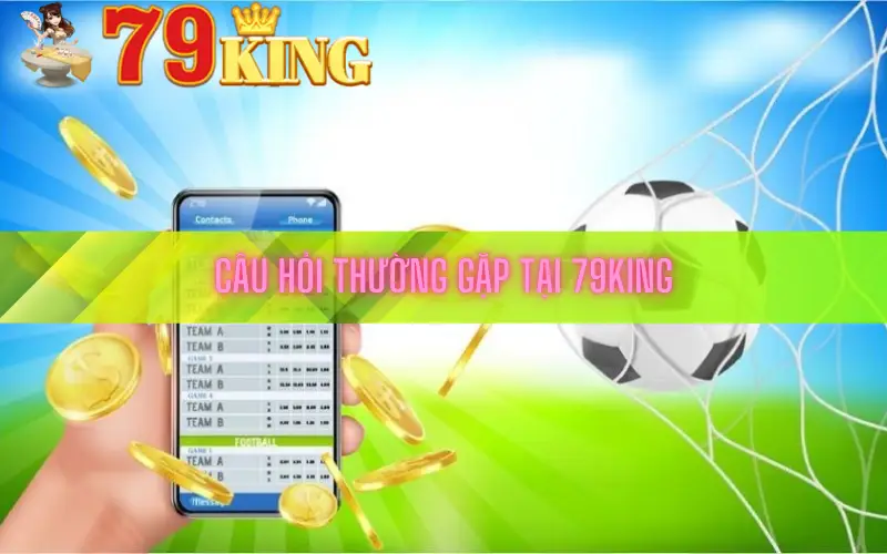 Câu hỏi thường gặp tại 79king