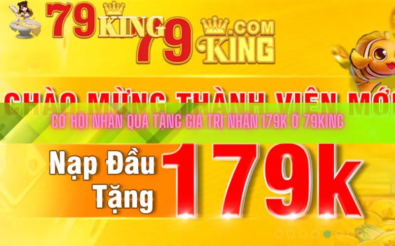 Cơ Hội Nhận Quà Tặng Giá Trị nhận 179k ở 79king