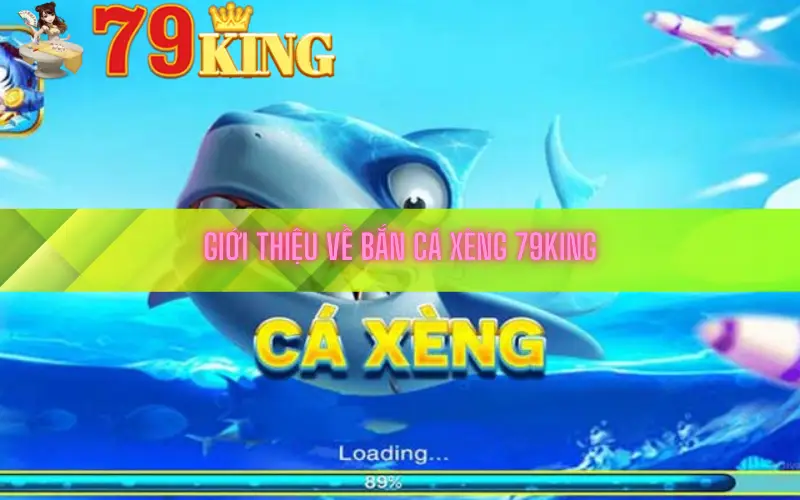 Giới thiệu về bắn cá xèng 79king