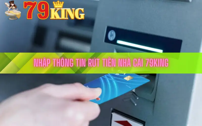 Nhập thông tin rút tiền nhà cái 79king