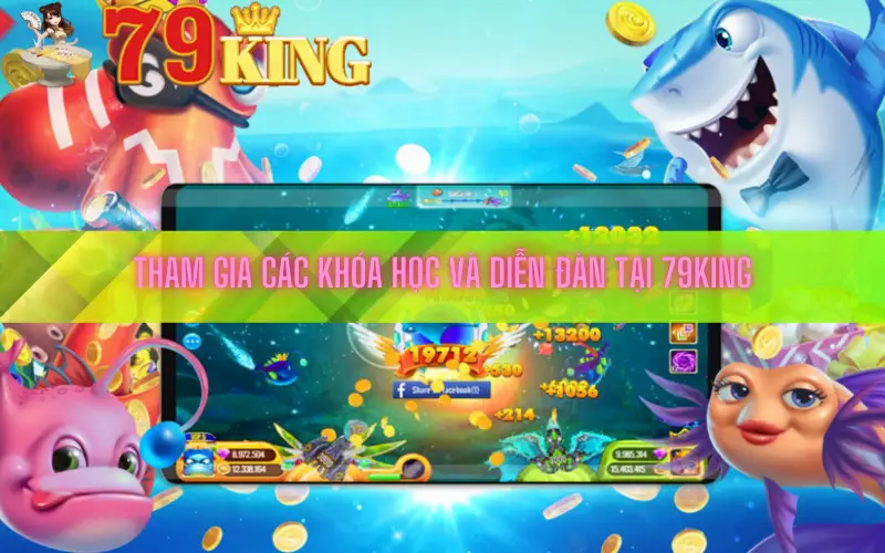 Tham gia các khóa học và diễn đàn tại 79king