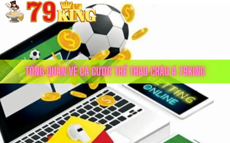 Tổng quan về cá cược thể thao châu Á 79king